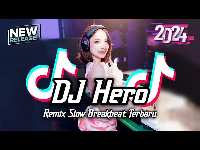 DJ Hero Breakbeat Slow Remix Full Bass Tiktok Fyp Viral Version 2024