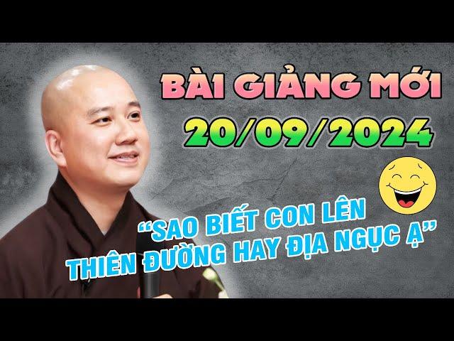 Bài Giảng Mới 20/09/2024 - Thầy Pháp Hòa CƯỜI VUI "Sao Biết Con Lên Thiên Đường Hay Địa Ngục"