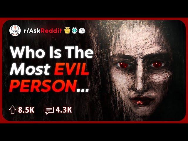 Who Is The Most Evil Person You've Ever Met In Your Life? | Reddit Stories