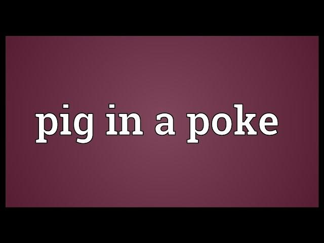 Pig in a poke Meaning