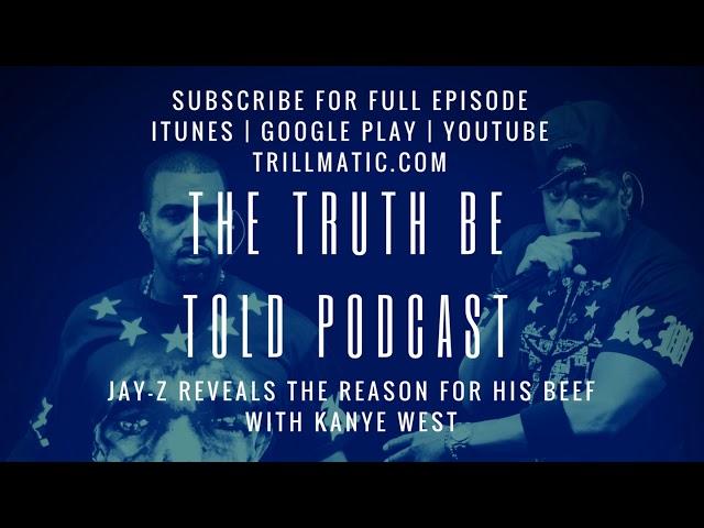 The Truth Be Told Podcast - JAY-Z reveals reason for beef with Kanye West (Clip from Ep. 79)