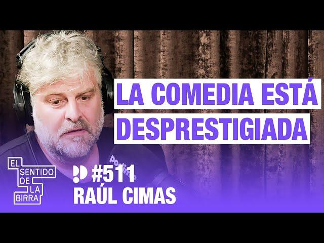 La comedia está desprestigiada. Raúl Cimas | Cap.511