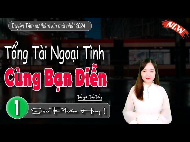 Tâm Sự Thầm Kín: "TỔNG TÀI NGOẠI TÌNH CÙNG BẠN DIỄN" Mc Thanh Mai Kể Chuyện | Tập 1