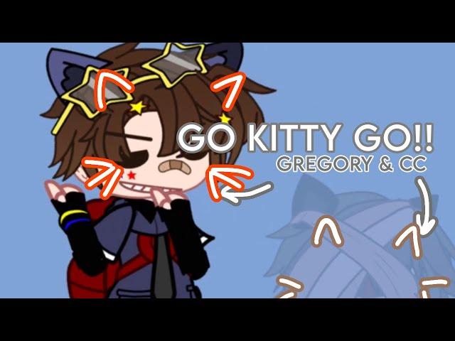 GO KITTY GO!!! . fnaf gacha meme . gregory & evan (cc) . simple