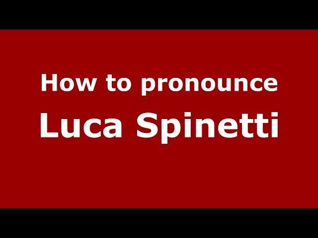 How to pronounce Luca Spinetti (Italian/Italy)  - PronounceNames.com