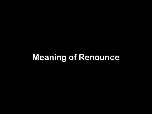 What is the Meaning of Renounce | Renounce Meaning with Example