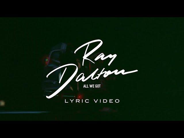 Ray Dalton - ALL WE GOT (Official Lyric Video)