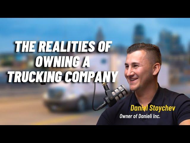 E85: Daniel Stoychev: The Realities of Owning a Trucking Company