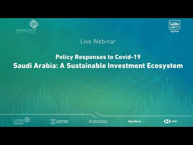 Live Webinar Policy Responses to Covid-19 Saudi Arabia: A Sustainable Investment Ecosystem