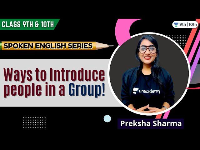 Ways to introduce people in a group! | Spoken English Series | Class 9 & 10 | Unacademy Class 9 & 10