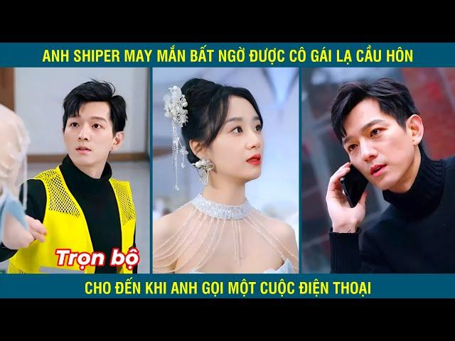 Anh shiper may mắn bất ngờ được cô gái lạ cầu hôn , nhưng thật ra anh lại là chủ tịch nghìn tỷ