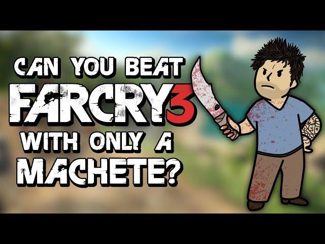 Can You Beat Far Cry 3 With Only A Machete?