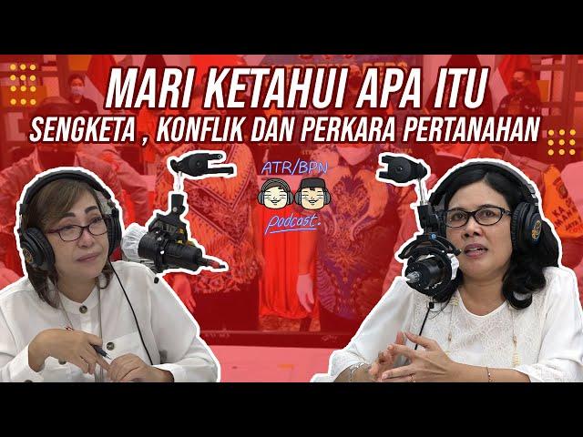 [ATR/BPN PODCAST] MARI KETAHUI APA ITU SENGKETA, KONFLIK DAN PERKARA PERTANAHAN