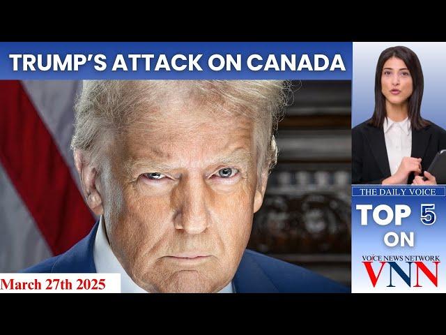 Trump's Attack on Canada, TFSA Boost, and More - VNN Top 5