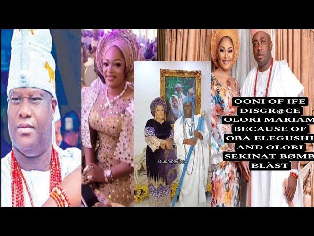 OONI OF IFE DISGR@CE OLORI MARIAM BECAUSE OF OBA ELEGUSHI AND OLORI SEKINAT BØMB BLÀST