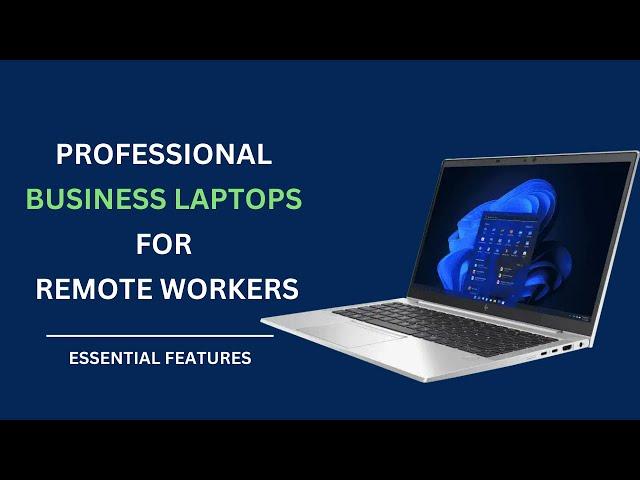 Professional Business Laptops for Remote Workers | Essential Features