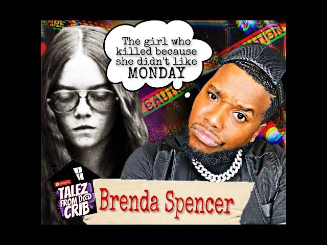 TALEZ FROM DA CRIB / BRENDA SPENCER / I DONT LIKE MONDAY