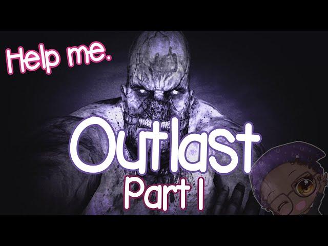 I'M FREAKING TERRIFIED! | Outlast: Pt 1