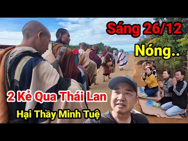 Tin Mới 26/12..Quá Nóng ..2 Kẻ Tìm Qua Thái Lan Chặn Đầu Thầy Minh Tuệ..Sẽ Bất Lợi Cho Thầy Minh Tuệ