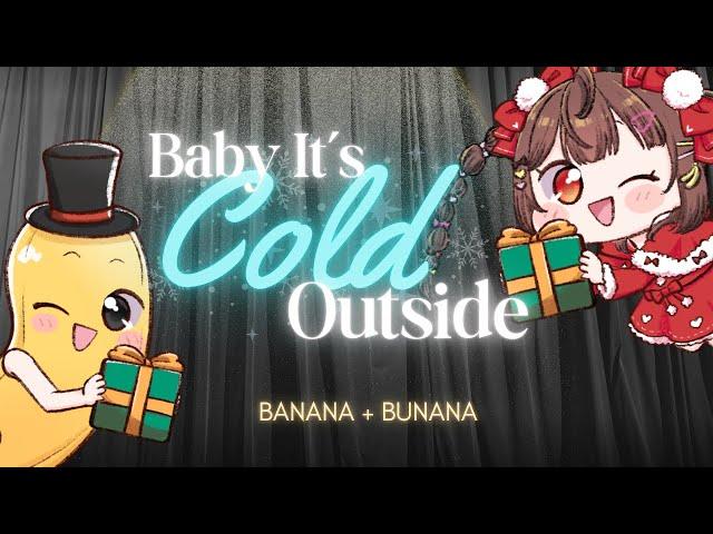 Baby It's Cold Outside【Bunana cover】