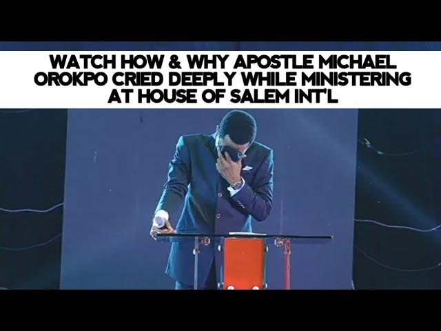 WATCH HOW & WHY APOSTLE MICHAEL OROKPO CRIED DEEPLY WHILE MINISTERING AT HOUSE OF SALEM INT'L