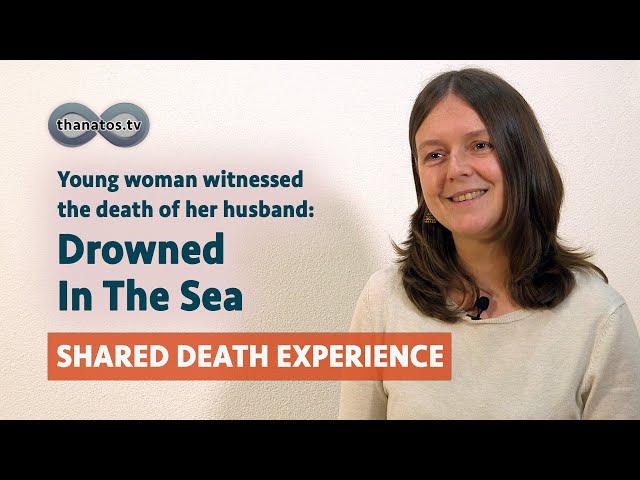 Drowned In the Sea – Sarah Friederich's Shared Death Experience