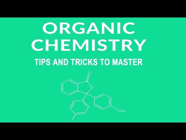 Tips and Tricks to Master Organic Chemistry