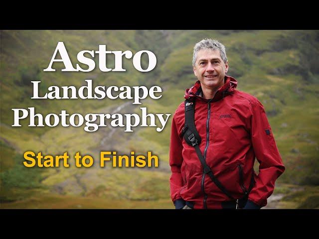 Astro Landscape Photography Start To Finish