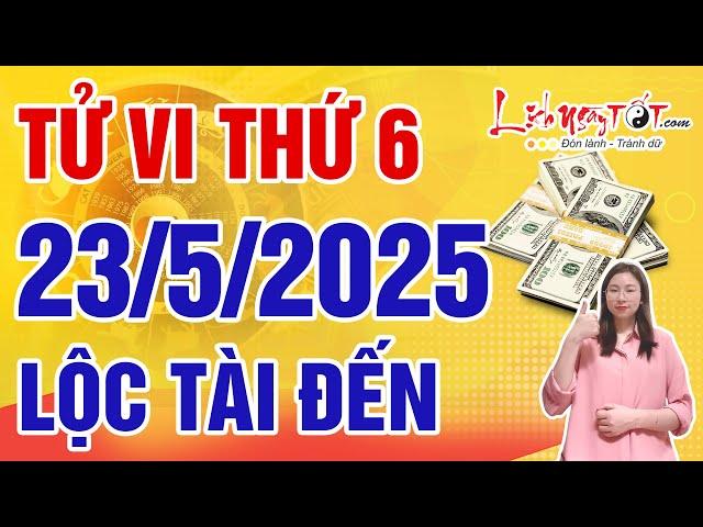 Tử Vi Hàng Ngày 23/5/2025 Thứ 6 Hé Lộ Con Giáp Lộc Tài Tăng Tiến Vượt Bậc Tiền Vàng Đổ Đầy Kho