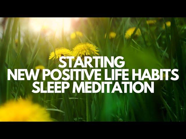 Fall Asleep & Start New Positive Life Habits Guided meditation for sleep & creating positive change