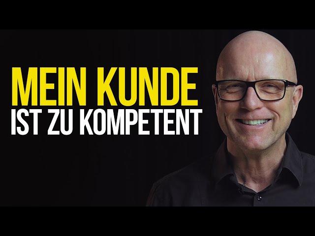 Erfolgreich VERKAUFEN - Deshalb weiß Dein Kunde mehr als Du