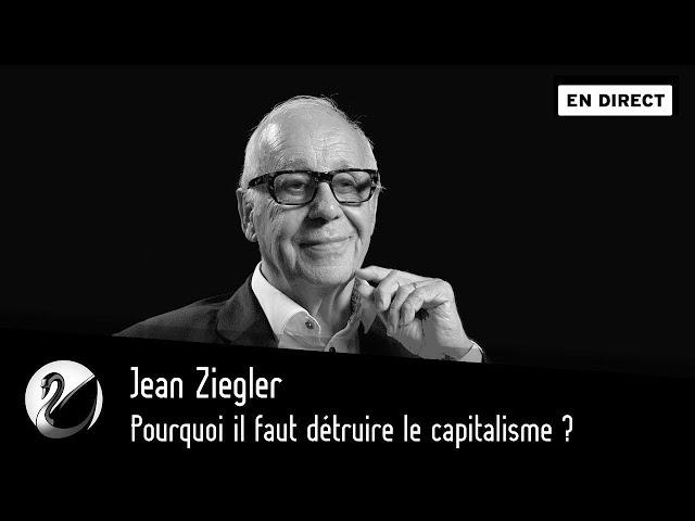 Jean Ziegler : Pourquoi il faut détruire le capitalisme ? [EN DIRECT]