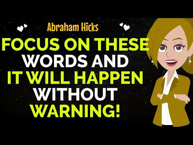 Focus On These Words And It Will Happen Without Warning!Abraham Hicks 2024