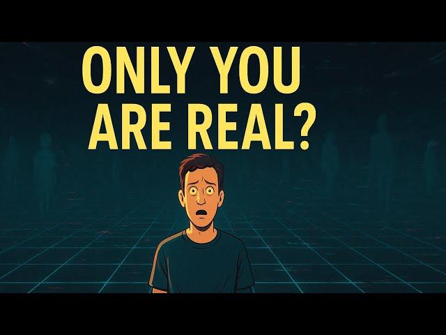 What If You’re the Only Real Person? | The Solipsism Theory