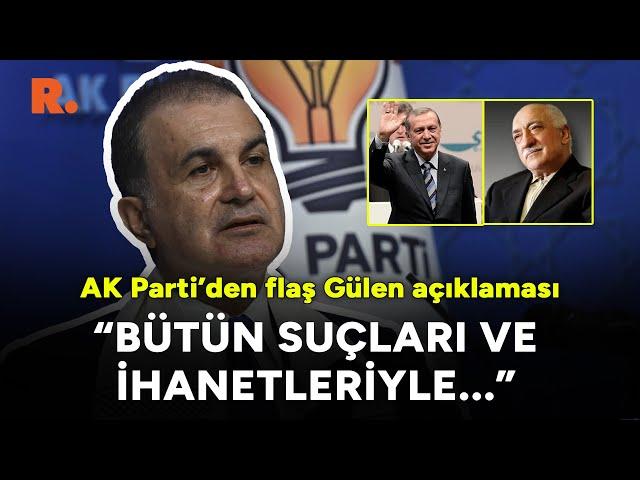 AK Parti'den Gülen açıklaması: İsmini yan yana yazdıracak