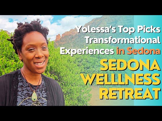 Sedona Wellness Retreat: Yolessa's Top Picks Transformational Experiences in Sedona