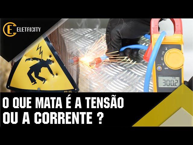 CHOQUE ELÉTRICO - O QUE MATA É A TENSÃO OU A CORRENTE?