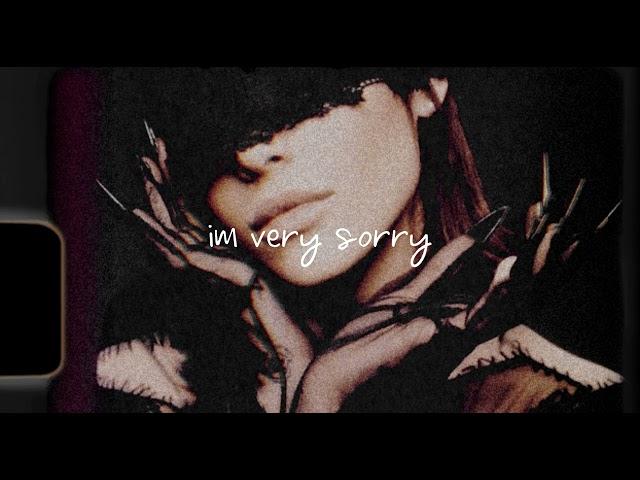 Ariana Grande- i'm very sorry.