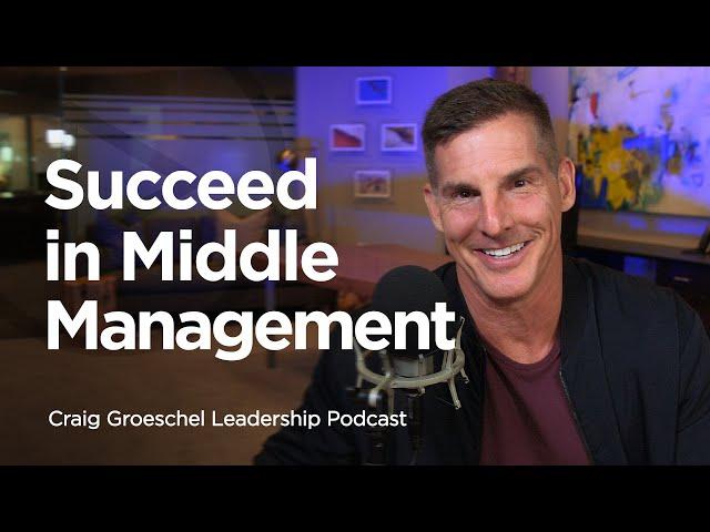Leading From the Middle - Craig Groeschel Leadership Podcast