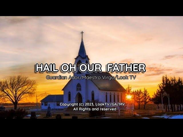 HAIL OH OUR FATHER (Music Video) Tagalog Lyrics (LookTV-G.A.)