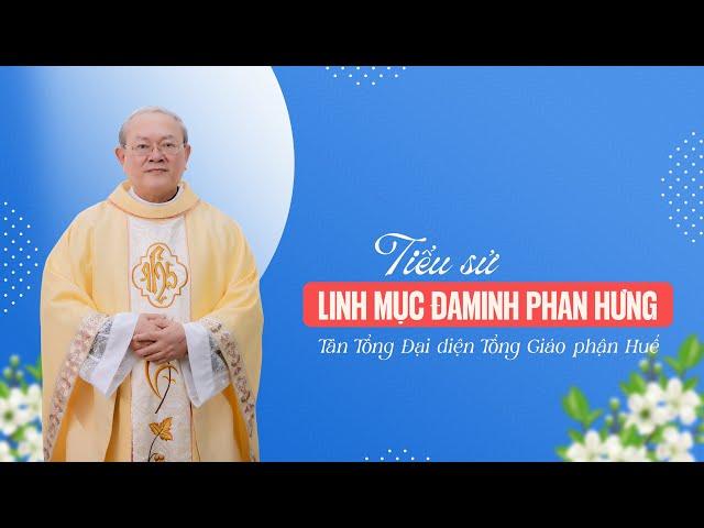 Tiểu sử Linh mục Đaminh Phan Hưng - Tổng Đại diện TGP Huế