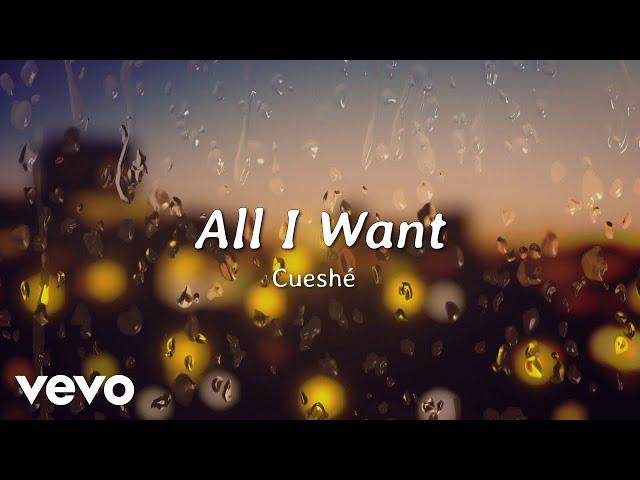 Cueshé - All I Want [Lyric Video]