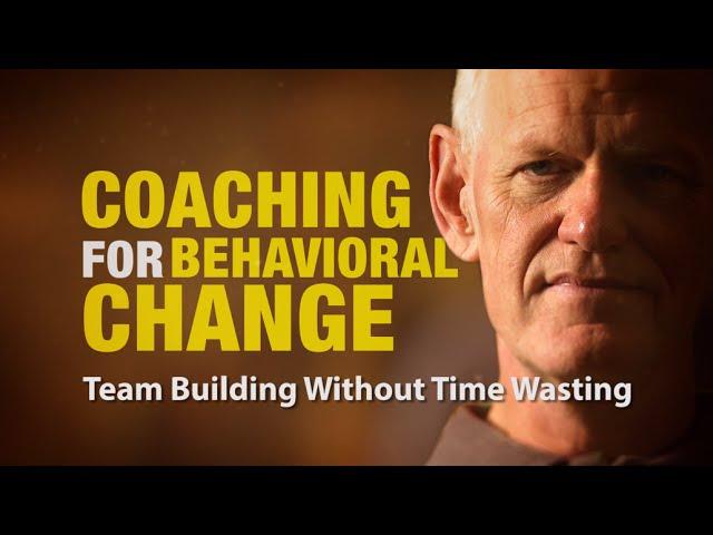 Team Building Without Time Wasting: Coaching For Behavioral Change