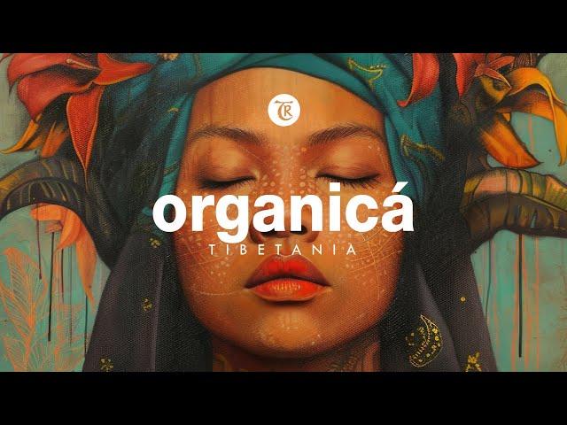 ORGANICA | Essence | Organic & Ethno Deep House by Tibetania