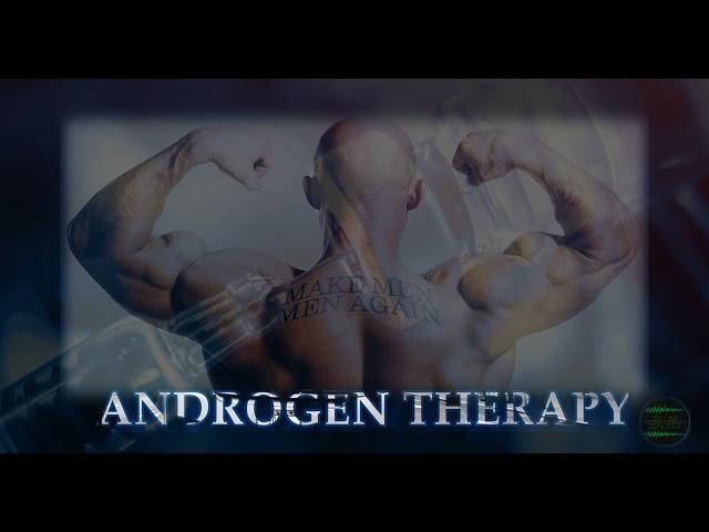 ANDROGEN THERAPY - bring out the best in masculinity