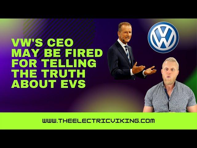 VW's CEO may be fired for telling the TRUTH about EVs