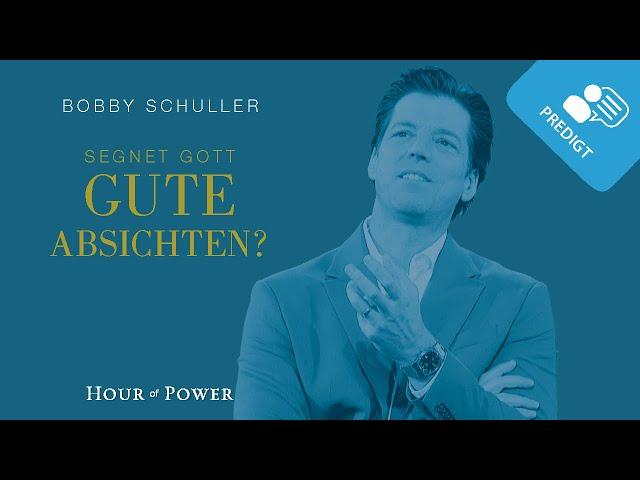 Segnet Gott gute Absichten? - Predigt von Bobby Schuller