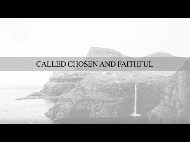 CALLED, CHOSEN AND FAITHFUL