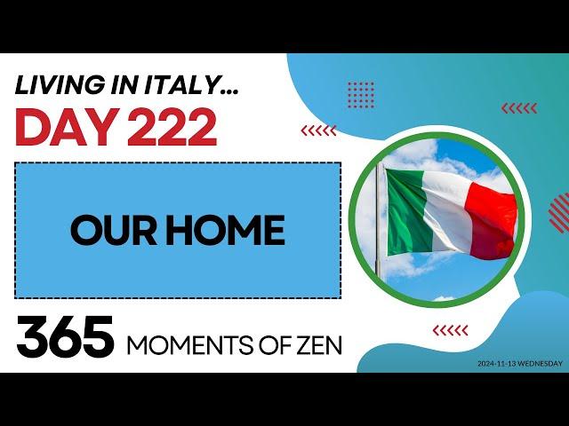 Living in Italy | OUR HOME | Day 222 | Moving from Canada to Italy | 365 Moments of Zen