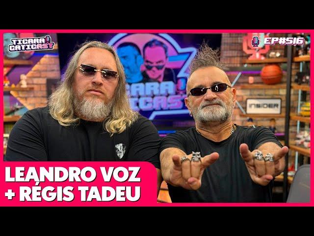 LEANDRO VOZ E REGIS TADEU - TICARACATICAST | EP 516